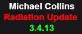 3-04-13 Michael Collins Radiation Update