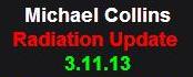 3-11-13 Michael Collins Radiation Update