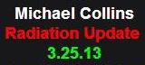 3-25-13 Michael Collins Radiation Update
