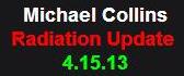 4-15-13 Michael Collins Radiation Update
