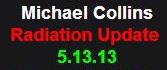 5-13-13 Michael Collins Radiation Update