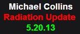 5-20-13 Michael Collins Radiation Update