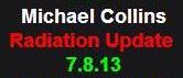 7-08-13 Michael Collins Radiation Update