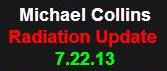 7-22-13 Michael Collins Radiation Update