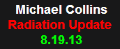 8-12-13 Michael Collins Radiation Update
