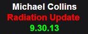 9-30-13 Michael Collins Radiation Update